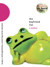 Cover image for The Boyfriend List: 15 Guys, 11 Shrink Appointments, 4 Ceramic Frogs and Me, Ruby Oliver